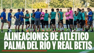 Palma del Río - Betis: Posibles alineaciones, horario, canal y dónde ver en TV y online el partido de Copa del Rey