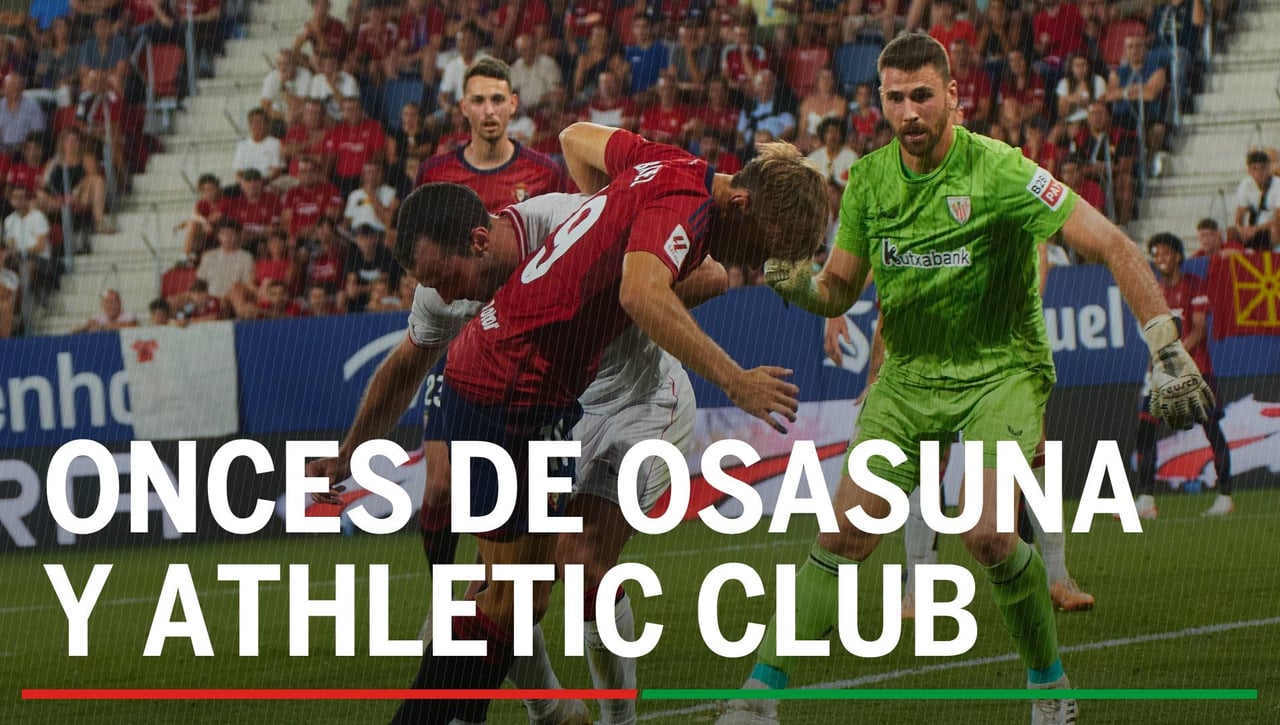 Alineaciones Osasuna - Athletic Club: Alineación de Osasuna y Athletic Club en el partido de hoy de la La Liga EA Sports