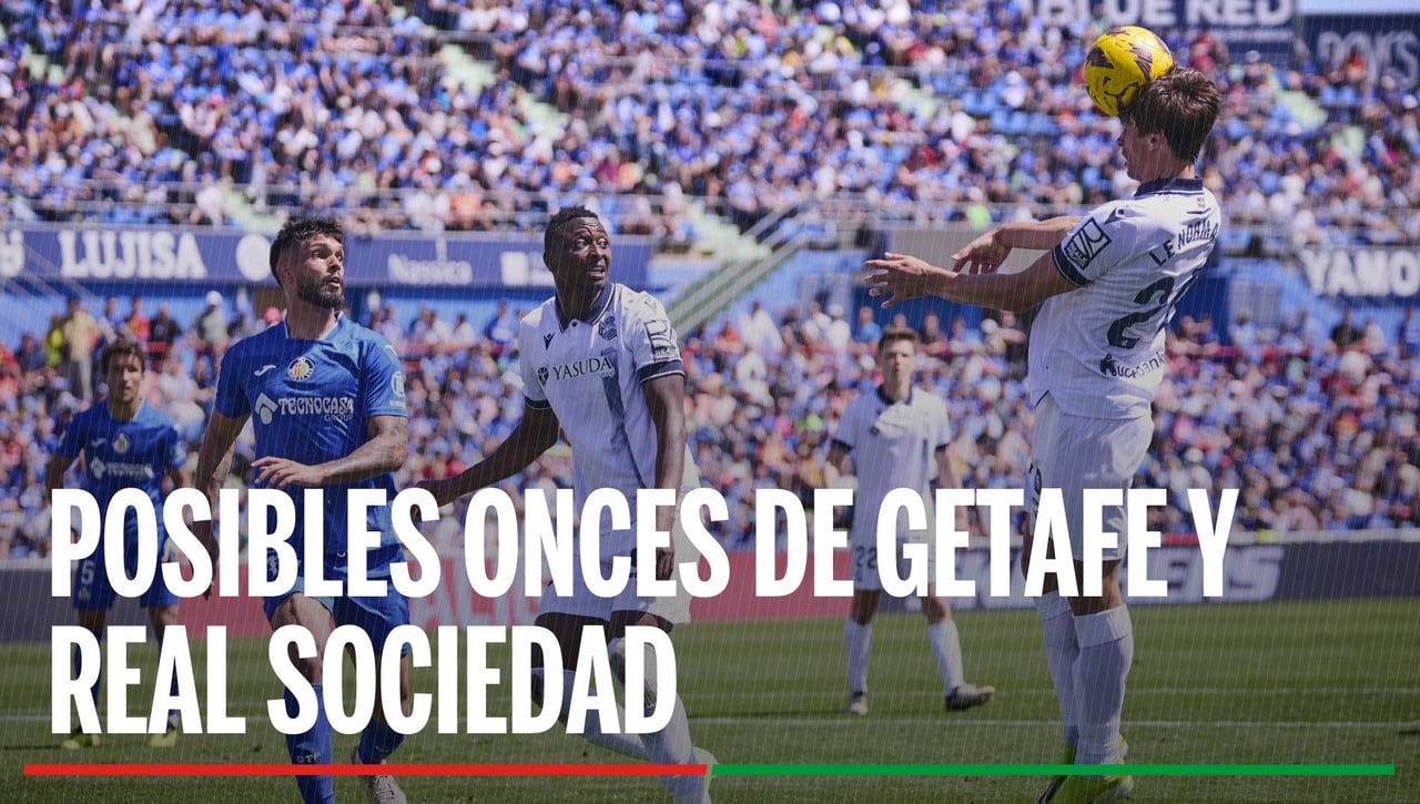 Alineaciones Getafe - Real Sociedad: Alineación posible de Getafe y Real Sociedad en el partido de hoy de LaLiga EA Sports