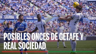 Alineaciones Getafe - Real Sociedad: Alineación posible de Getafe y Real Sociedad en el partido de hoy de LaLiga EA Sports