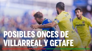 Alineaciones Villarreal - Getafe: Alineación posible de Villarreal y Getafe en el partido de hoy de LaLiga EA Sports