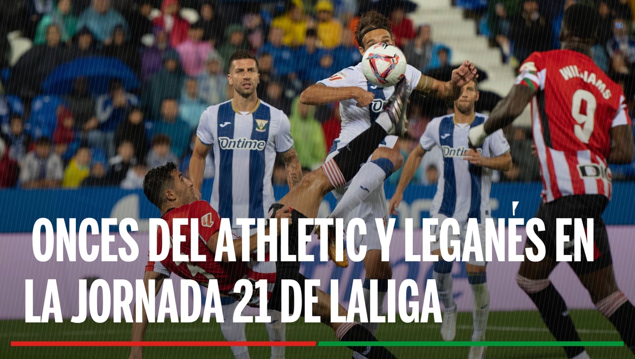 Alineaciones Athletic Club - Leganés: Alineación confirmada del Athletic y Leganés en el partido de hoy de LaLiga