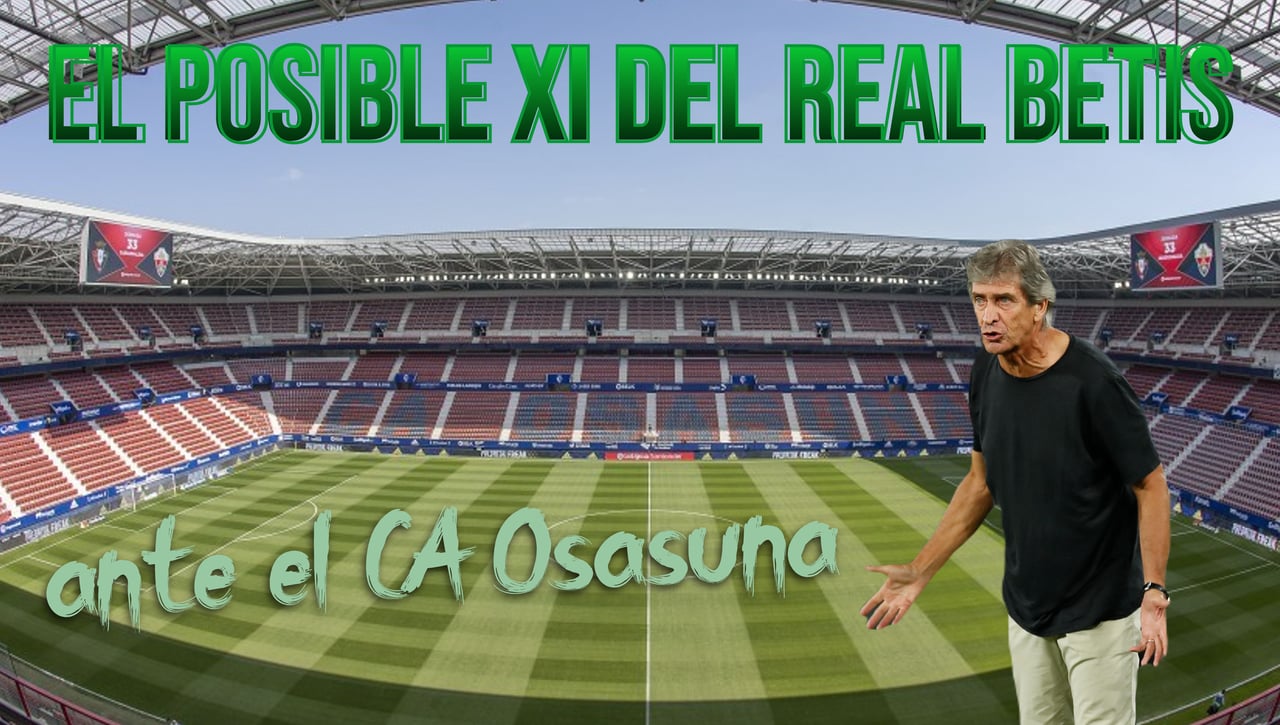 Osasuna - Betis: El posible once de Pellegrini en El Sadar, con otro timonel para elegir
