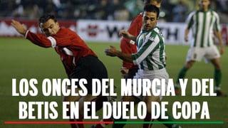 Alineaciones Murcia - Betis: alineación probable de Real Murcia y Real Betis en los dieciseisavos de final de la Copa del Rey 