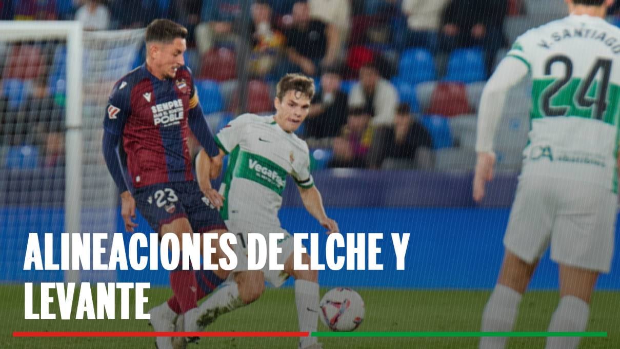 Alineaciones confirmadas en el Elche - Levante: Alineaciones de Elche y Levante en la tercera jornada de LaLiga EA Sports