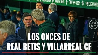 Alineaciones Betis - Villarreal: alineación probable del Real Betis y del Villarreal CF en el partido de la jornada 20 de LaLiga EA Sports