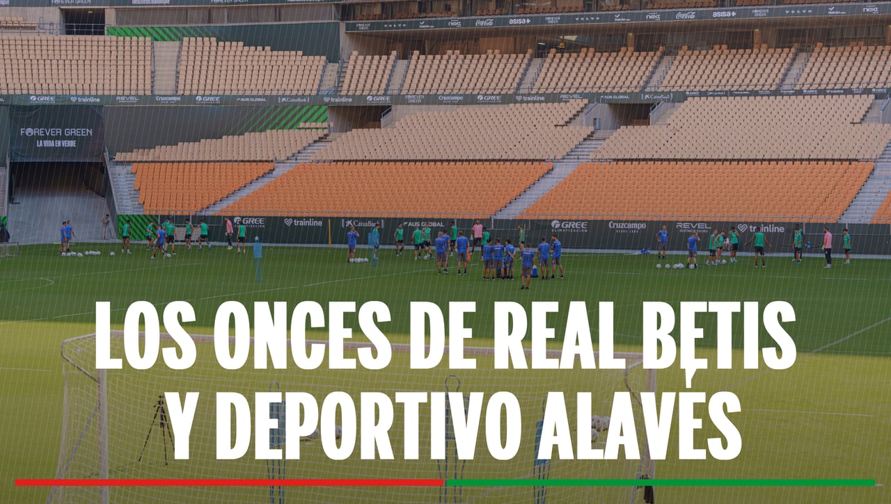 Alineaciones Betis - Alavés: alineación confirmada de Real Betis y Deportivo Alavés en el partido de la jornada 2 de LaLiga 