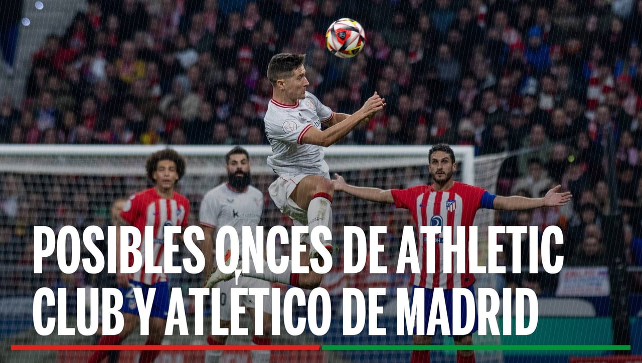 Alineaciones Athletic - Atlético de Madrid: Alineación posible de Athletic y Atlético de Madrid en semifinales de Copa del Rey