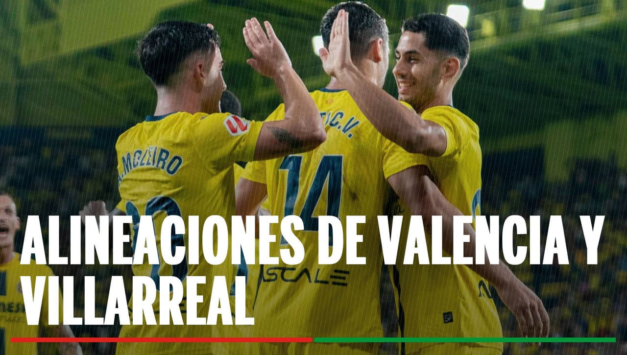 Alineaciones Valencia - Villarreal: onces confirmados del derbi de la Jornada 10 de LaLiga EA Sports