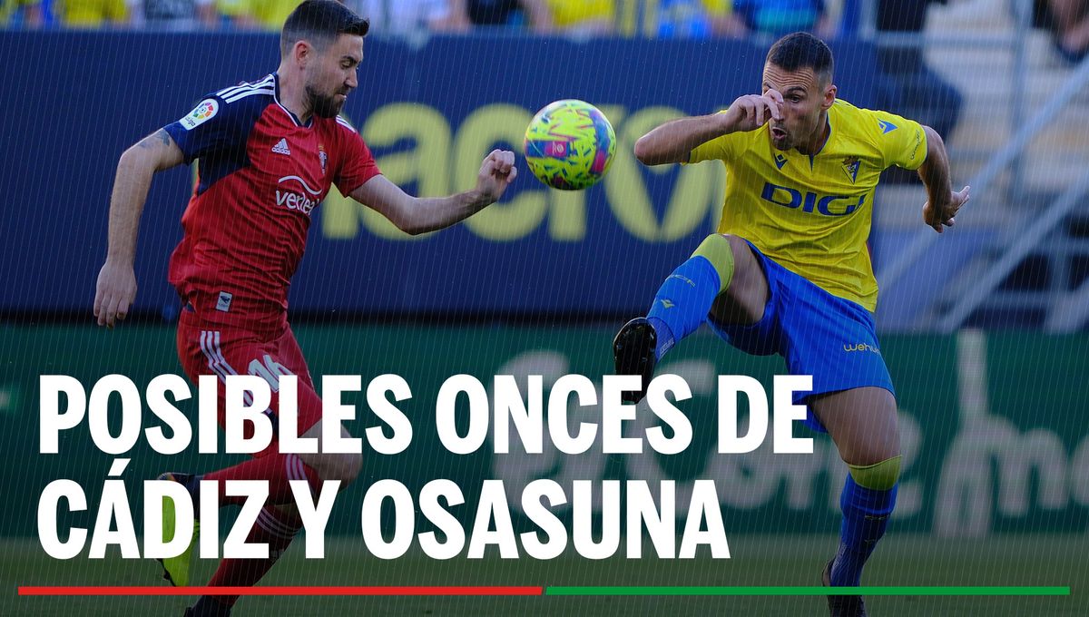 Alineación Cádiz - Osasuna: Alineaciones posibles de Cádiz y Osasuna en el partido de hoy de LaLiga EA Sports