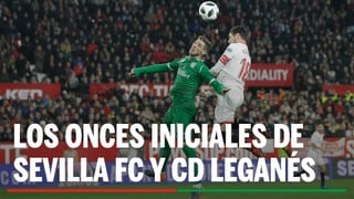 Alineaciones Sevilla - Leganés: Alineación posible de Sevilla FC y CD Leganés en la jornada 34ª de LaLiga EA Sports