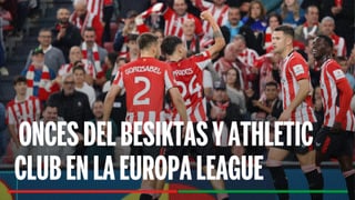 Alineaciones Besiktas - Athletic Club: Alineación probable del Besiktas y Athletic en el partido de hoy de la UEFA Europa League