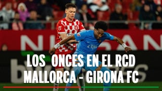 Alineaciones Mallorca - Girona: Alineación de Mallorca y Girona en el partido de la jornada 18 de LaLiga