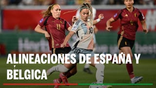 Alineaciones España - Bélgica: Alineaciones de España y Bélgica en la segunda jornada de la fase de grupos de la Eurocopa 2025