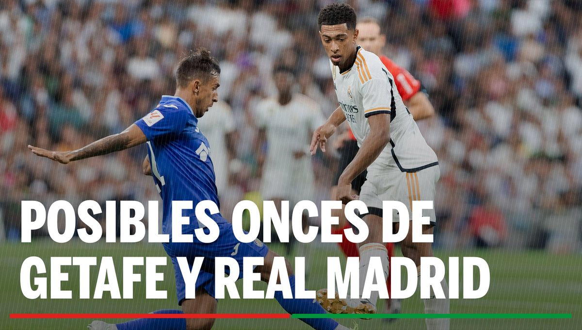 Alineaciones Getafe - Real Madrid: Alineación posible de Getafe y Real Madrid en el partido de hoy de LaLiga EA Sports