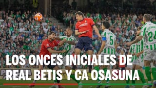 Alineaciones Betis - Osasuna: Alineación confirmada de Real Betis y CA Osasuna en la jornada 7ª de LaLiga EA Sports