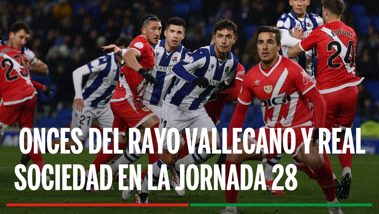 Alineaciones Rayo Vallecano - Real Sociedad: Alineaciones de Rayo Vallecano y Real Sociedad en la jornada 28ª de LaLiga EA Sports