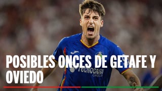 Alineaciones Getafe - Real Oviedo: Posibles onces de Getafe y Oviedo en la jornada 4 de LaLiga 2025/26