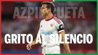 El Grito al Silencio de César Azpilicueta, defensa del Sevilla FC: 'Tanguylicueta', de líder humilde a fichaje invisible