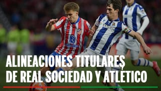 Real Sociedad - Atlético de Madrid: Alineación posible de Real Sociedad y Atlético de Madrid en el partido de hoy de LaLiga