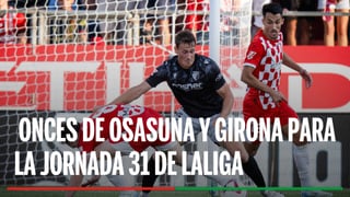 Alineación Osasuna - Girona: Posible alineación de Osasuna y Girona en la jornada 31ª de LaLiga EA Sports