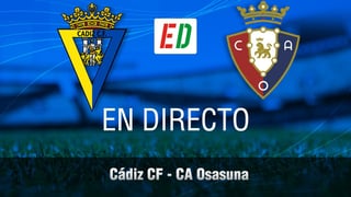 Cádiz - Osasuna: resultado, resumen, goles y reacciones
