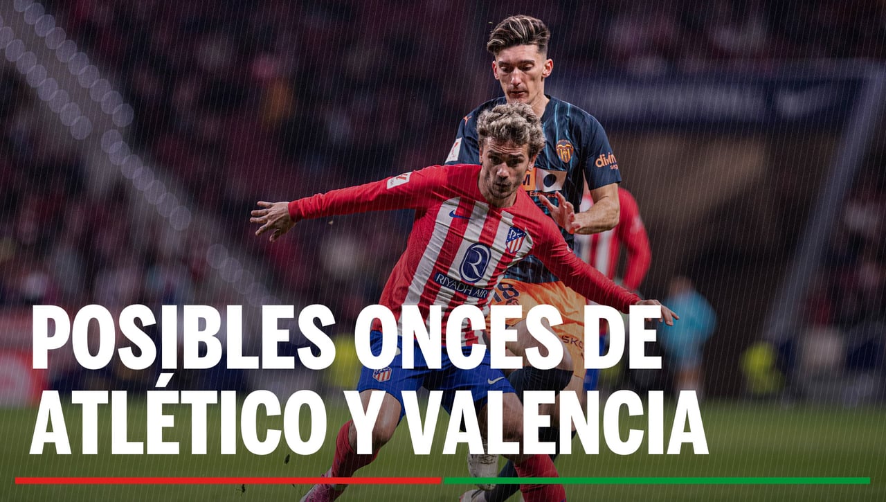 Alineaciones Atlético de Madrid - Valencia: Alineación posible de Atlético de Madrid y Valencia en el partido de hoy de LaLiga EA Sports