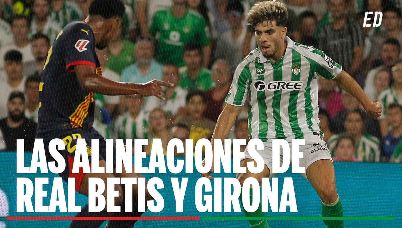 Alineaciones Betis - Girona: Alineación confirmada de Betis y Girona en el partido de LaLiga EA Sports