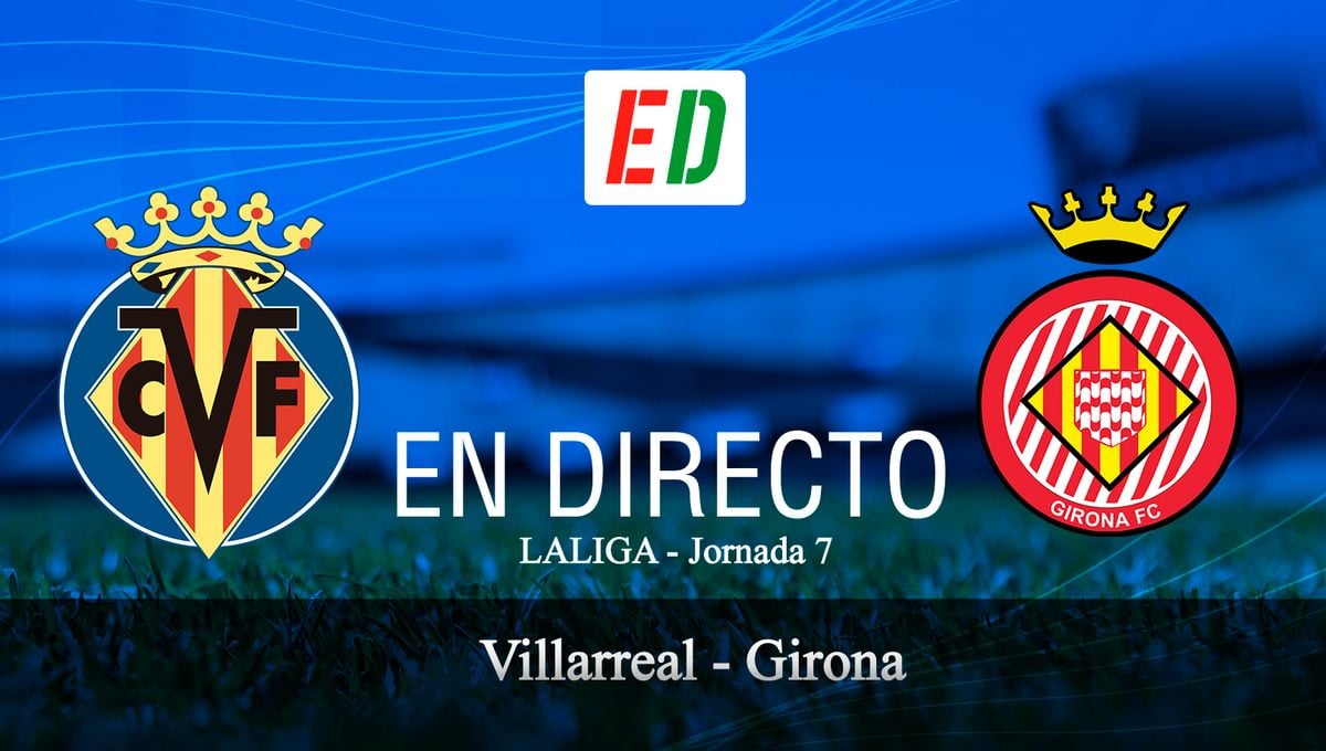 Villarreal - Girona: : resultado, resumen y goles del partido de la jornada 7 de LaLiga EA Sports