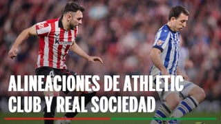 Alineaciones Athletic Club - Real Sociedad: Alineación probable de Athletic y Real Sociedad en el partido de ida de semifinales de Copa del Rey