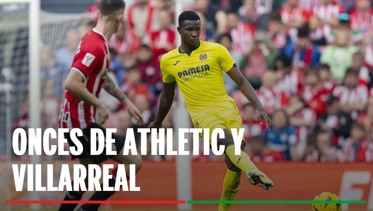 Alineaciones Athletic Club - Villarreal: Alineación confirmada de Athletic Club y Villarreal en el partido de LaLiga EA Sports