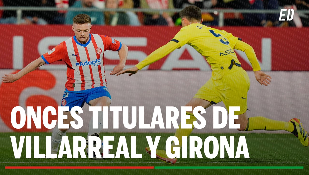 Alineaciones Villarreal - Girona: Alineación posible de Villarreal y Girona en el partido de hoy de la LaLiga EA Sports