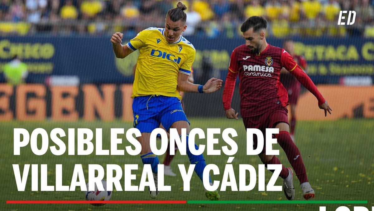 Alineaciones Villarreal - Cádiz: Alineación posible de Villarreal y Cádiz en el partido de hoy de LaLigaEA Sports