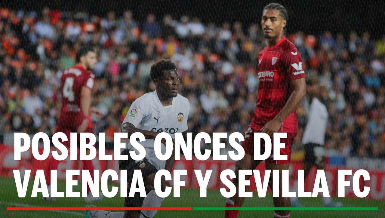 Alineaciones Valencia - Sevilla: Alineación posible de Valencia CF y Sevilla FC hoy en la jornada 25ª de LaLiga EA Sports