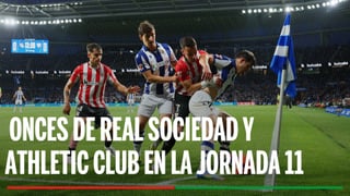 Alineaciones Real Sociedad - Athletic: Alineaciones confirmadas de Real Sociedad y Athletic Club en la jornada 11 de LaLiga
