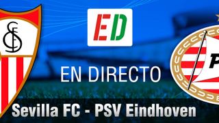 Sevilla - PSV Eindhoven en directo, resultado y reacciones del partido de Europa League en vivo