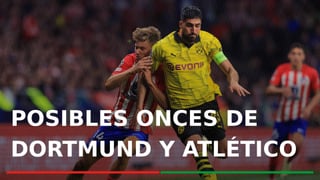 Alineaciones Borussia Dortmund – Atlético de Madrid: alineación probable de Borussia Dortmund – Atlético de Madrid en cuartos de final de Champions