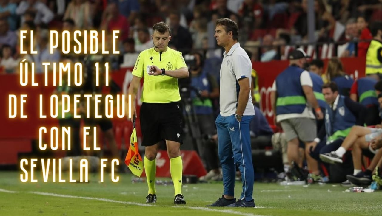El posible último once de Lopetegui con el Sevilla FC