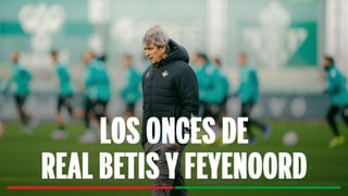 Alineaciones Betis - Feyenoord: alineación probable de Real Betis y Feyenoord Rotterdam en la jornada 8 de la UEFA Europa League