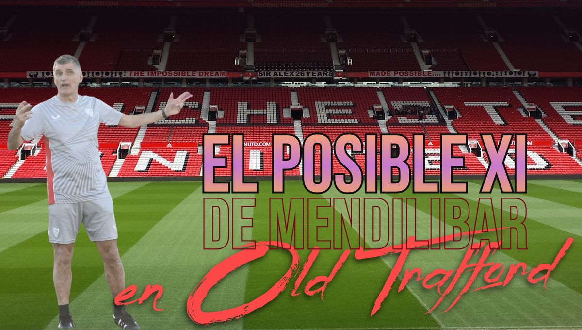 Manchester United - Sevilla: El posible once de Mendilibar en Old Trafford