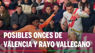 Alineaciones Valencia - Rayo Vallecano: Alineación posible de Valencia y Rayo Vallecano en la jornada 35ª de LaLiga EA Sports