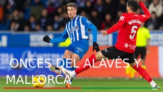 Alineaciones Alavés - Mallorca: Alineación posible del Alavés y Mallorca en el partido de hoy de LaLiga EA Sports