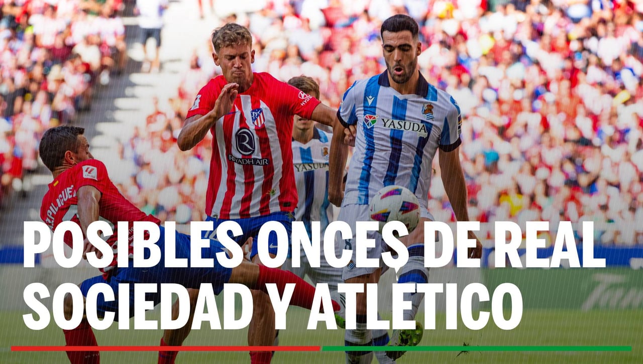 Alineaciones Real Sociedad – Atlético de Madrid: Alineación posible de Real Sociedad y Atlético en el partido de hoy de LaLiga EA Sports