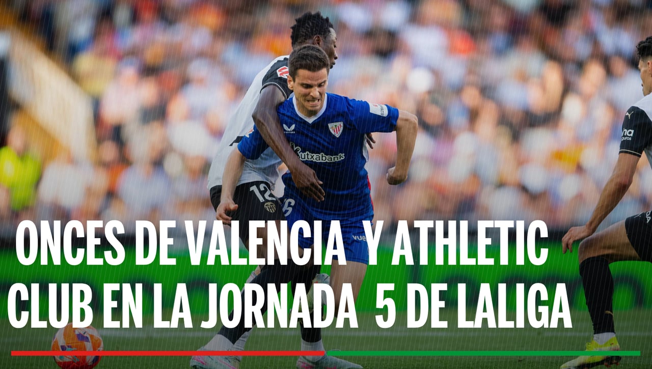 Alineaciones Valencia - Athletic: alineaciones confirmadas de Valencia y Athletic en el partido de LaLiga