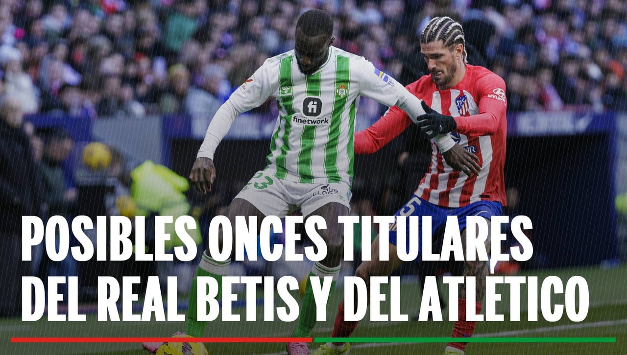 Alineaciones Betis - Atlético: Alineación posible de Real Betis y Atlético de Madrid en el partido de LaLiga