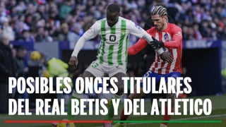 Alineaciones Betis - Atlético: Alineación posible de Real Betis y Atlético de Madrid en el partido de LaLiga