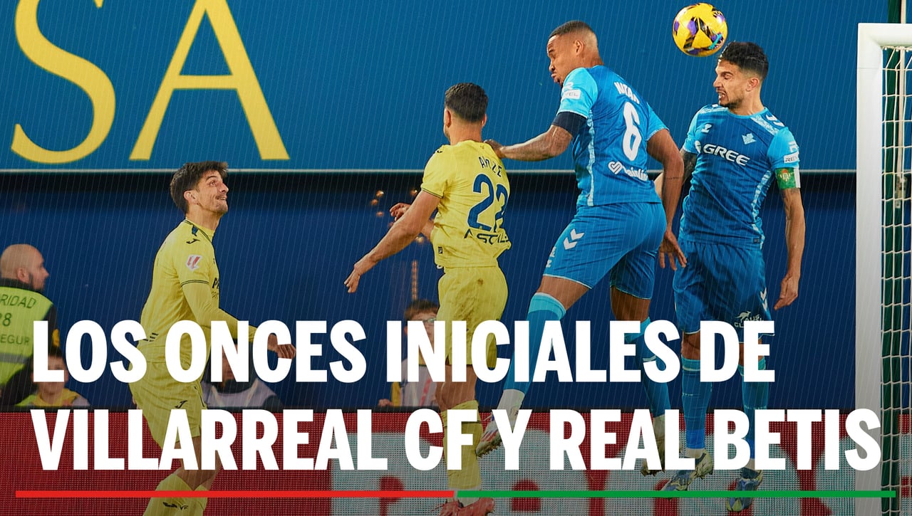 Alineaciones Villarreal - Betis: Alineación confirmada de Villarreal CF y Real Betis en la jornada 9ª de LaLiga EA Sports