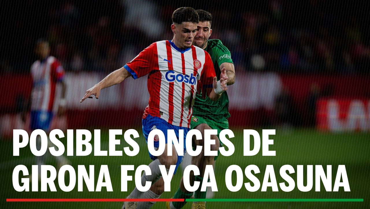 Alineaciones Girona - Osasuna: Alineación posible del Girona y el Osasuna en el partido de hoy de LaLiga EA Sports