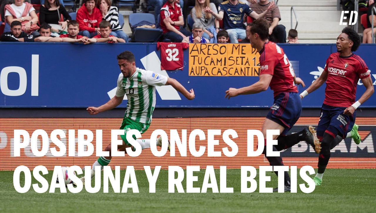 Alineaciones Osasuna - Betis: Alineación de Osasuna y Betis en el partido de LaLiga EA Esports
