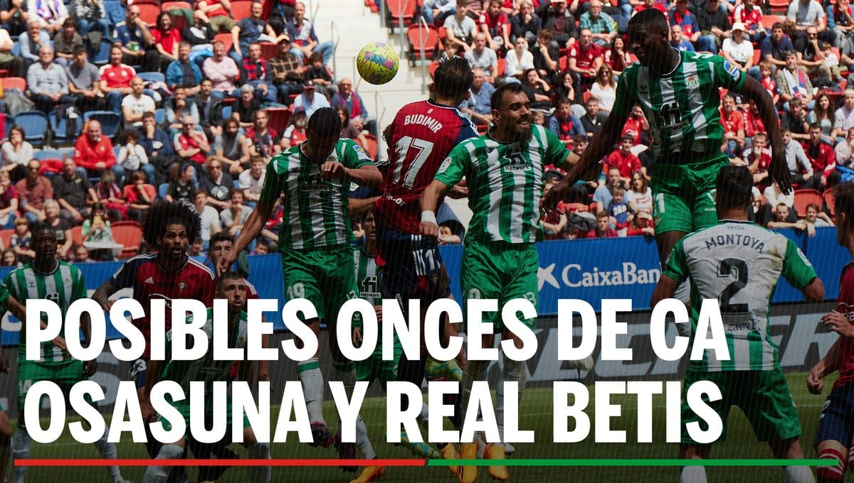 Alineaciones Osasuna - Betis: Alineación posible de CA Osasuna y Real Betis en la jornada 34ª de LaLiga EA Sports